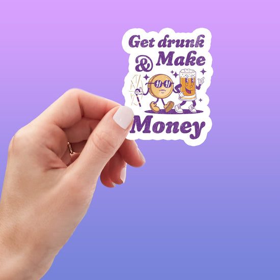 Get Drunk & Make Money Funny Sticker-sticker-Crimson and Clover Studio
