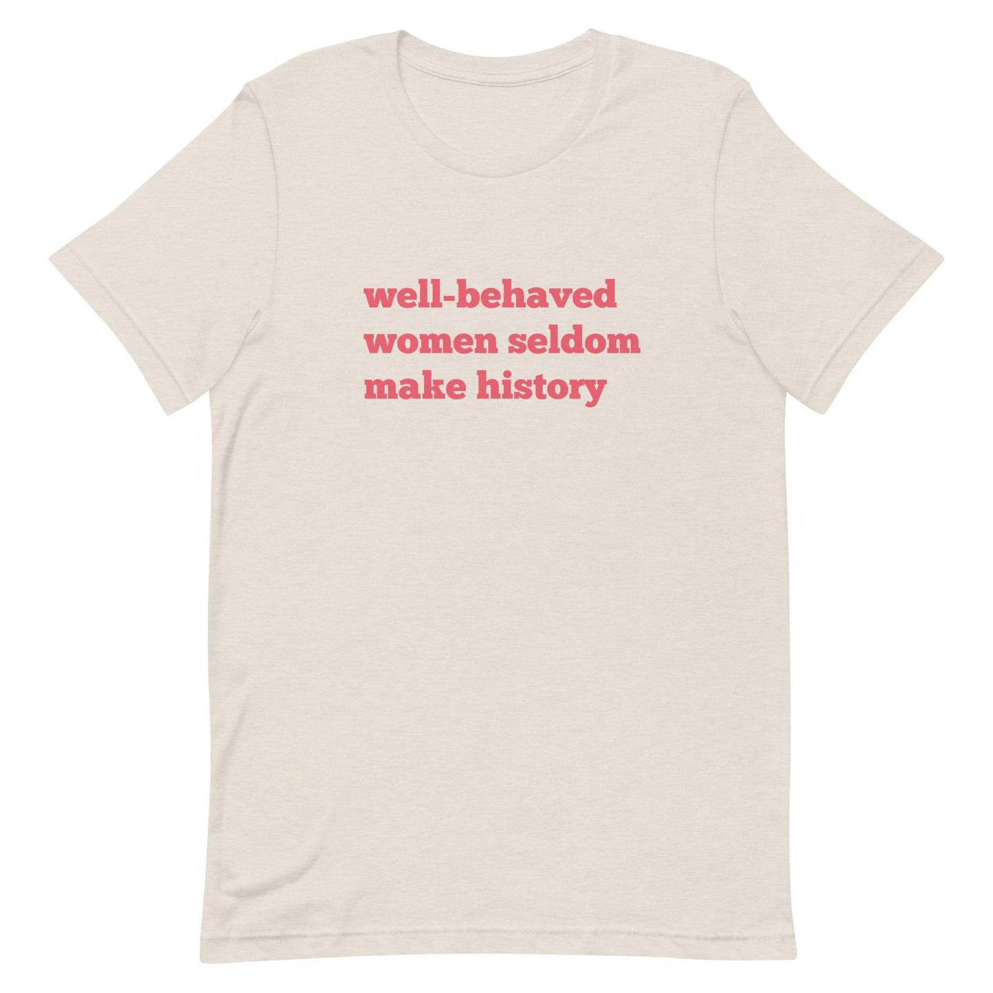 Well-Behaved Women Seldom Make History Shirt-Tees-Crimson and Clover Studio