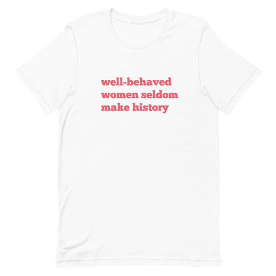 Well-Behaved Women Seldom Make History Shirt-Tees-Crimson and Clover Studio