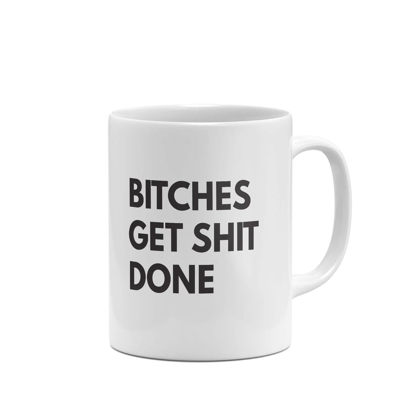 Bitches Get Shit Done funny mug