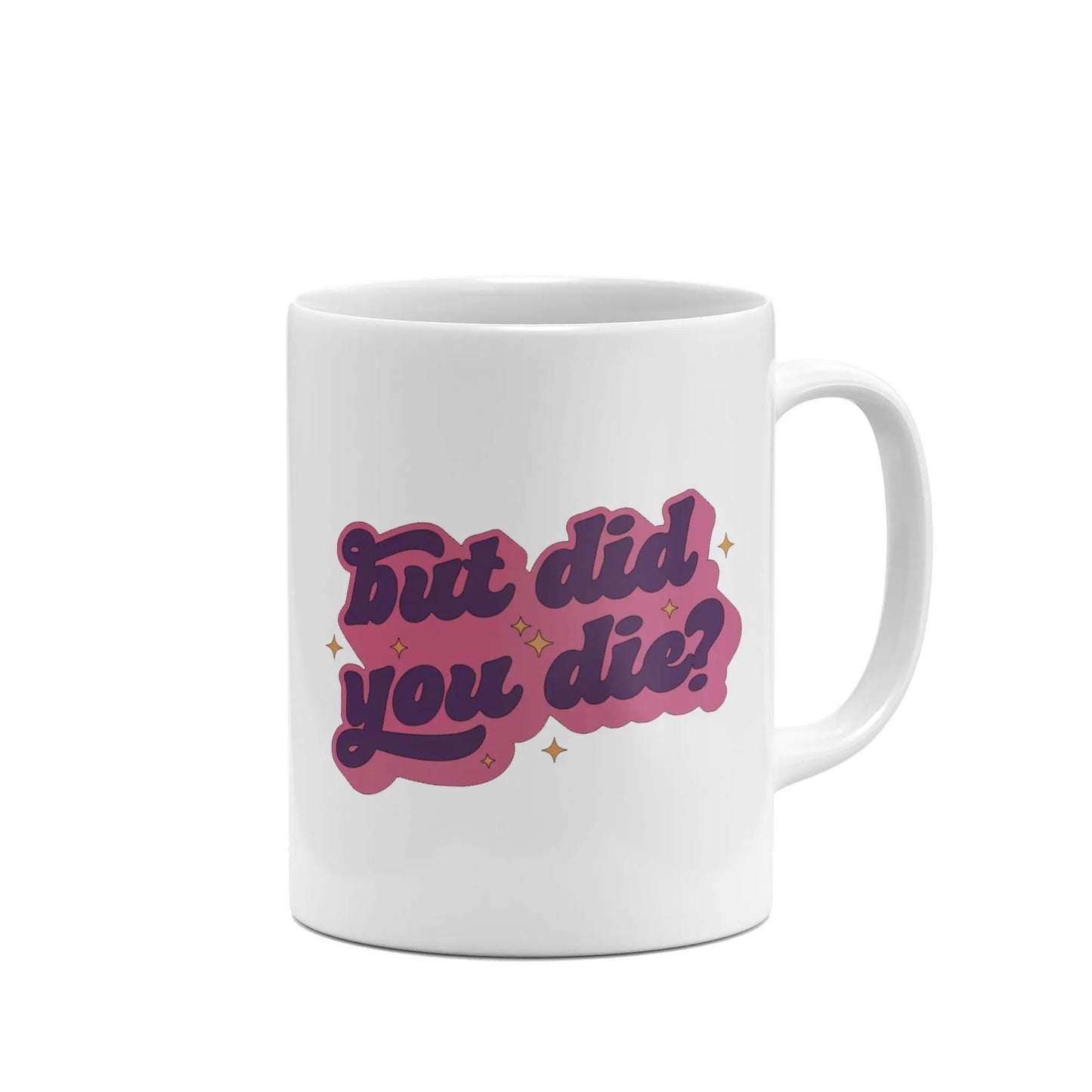 But Did You Die funny mug