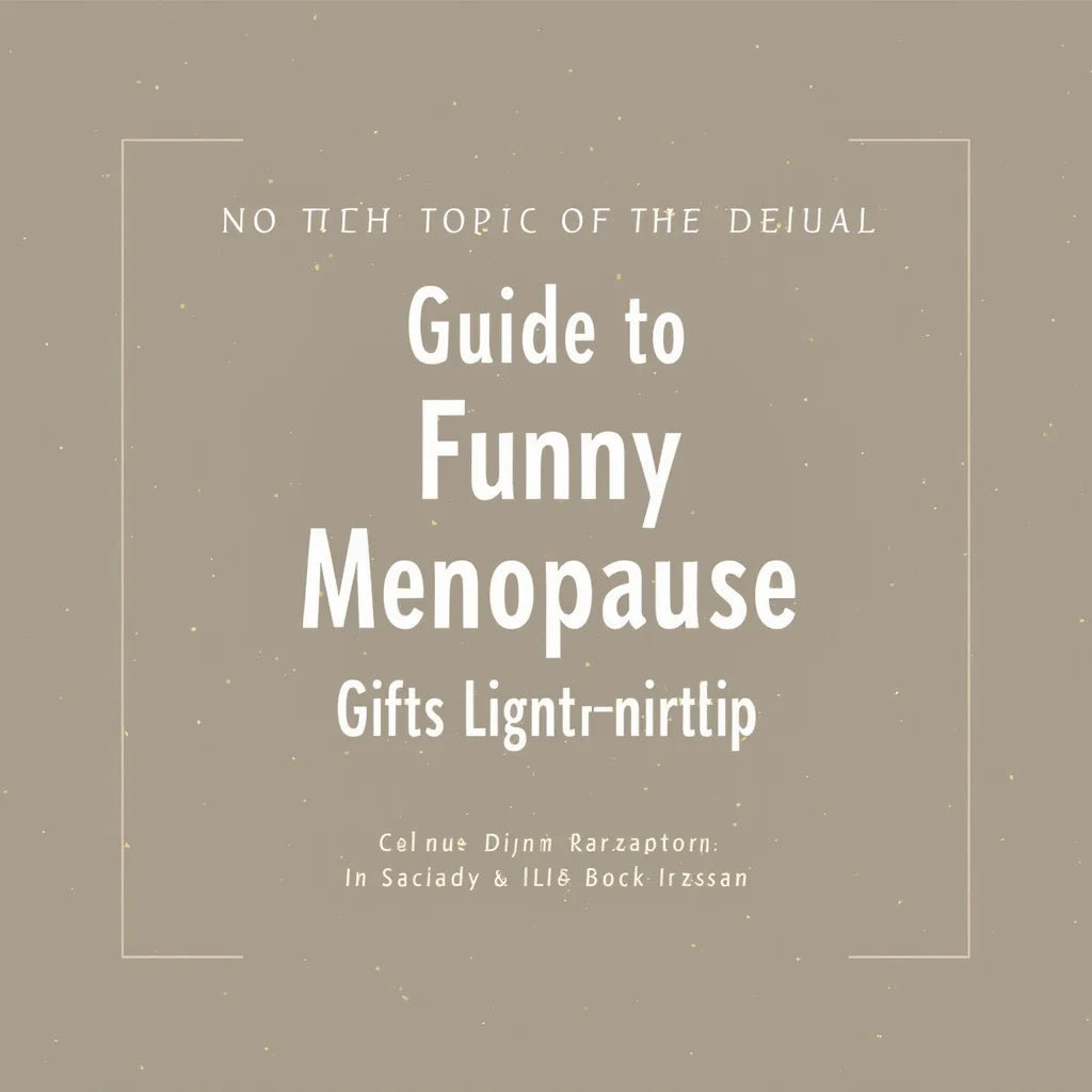 Funny Menopause Gifts - Guide to Funny Menopause Gifts That Lighten the Moment