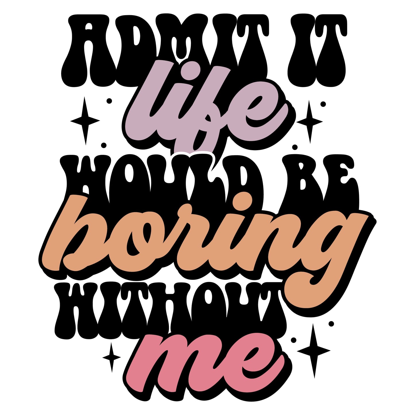 Admit It Life Would Be Boring without Me-sticker-Crimson and Clover Studio