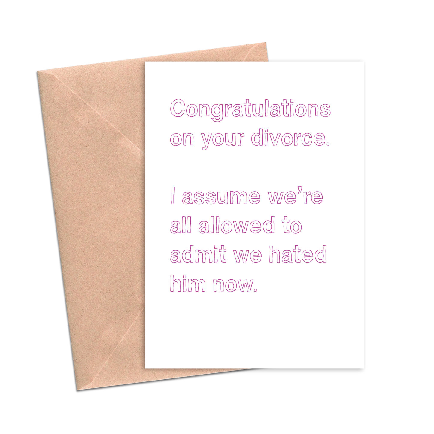 Admit We Hated Him Now Divorce Card