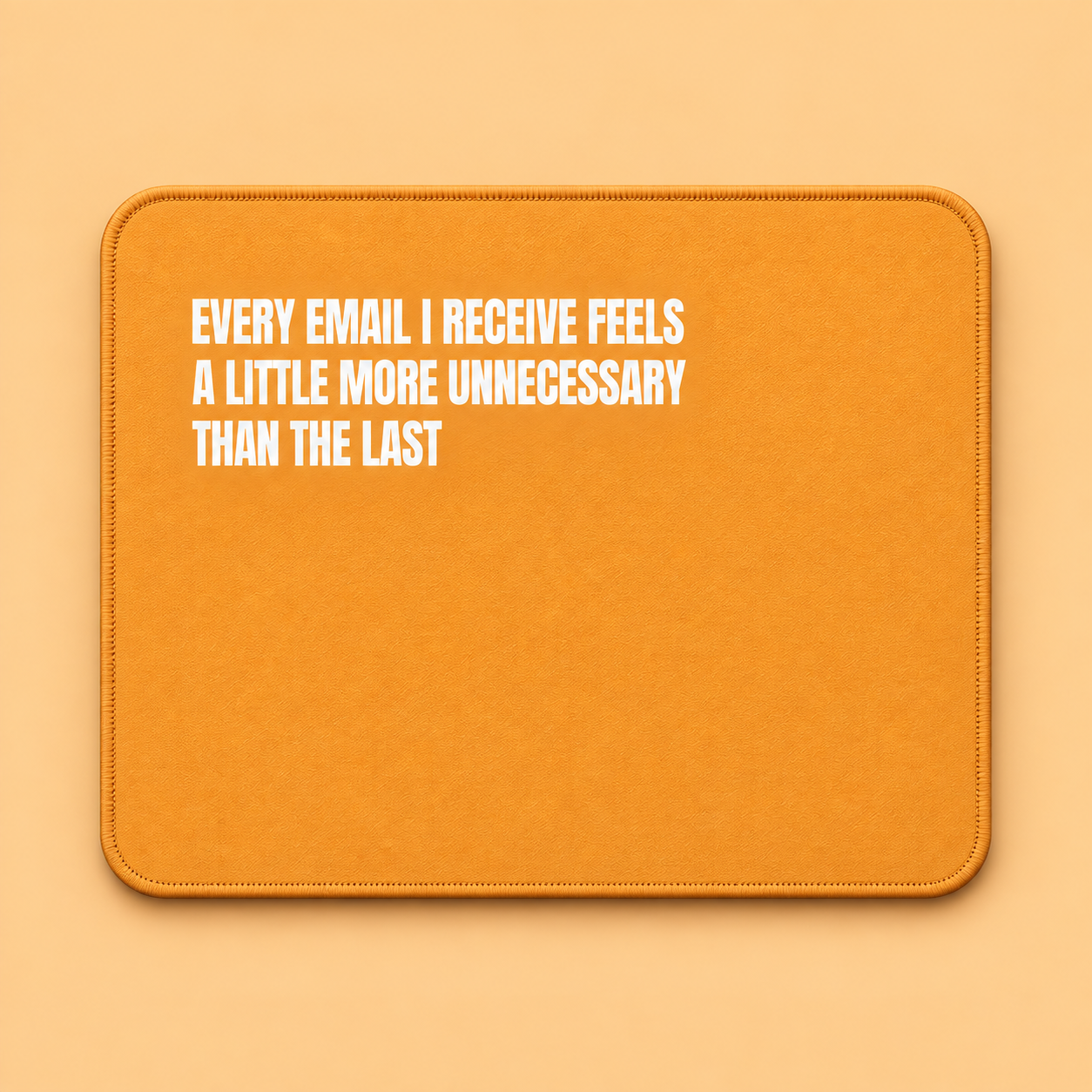 Every Email I Receive Feels More Unnecessary Than the Last Funny Mousepad