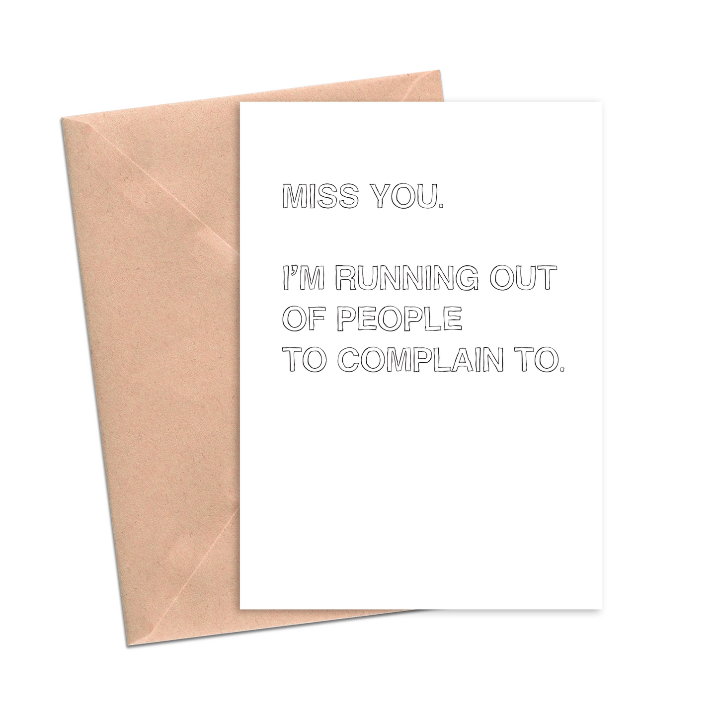Miss you I'm running out of people to complain to friendship card
