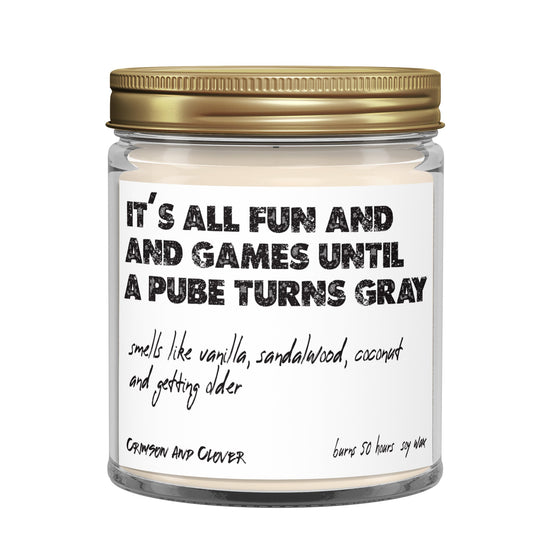 Funny Candle It's All Fun and Games Until a Pube Turns Gray Vanilla Coconut Sandalwood Candle-Candles-Crimson and Clover Studio