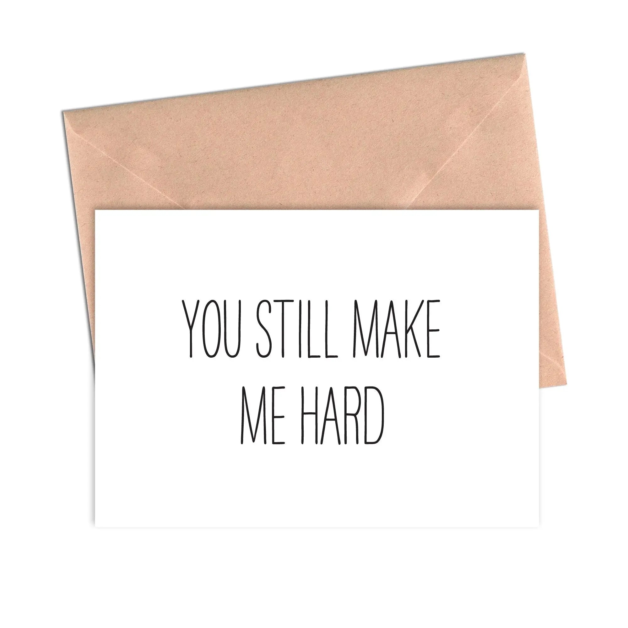 Funny Love Card You Still Make Me Hard | Crimson and Clover Studio