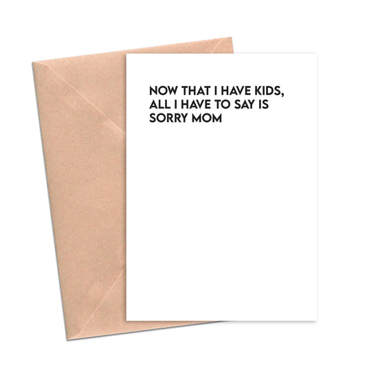 Funny Mother's Day Card Now That I Have Kids I'm Sorry Mom Funny Mom Card-Mom and Dad-Crimson and Clover Studio