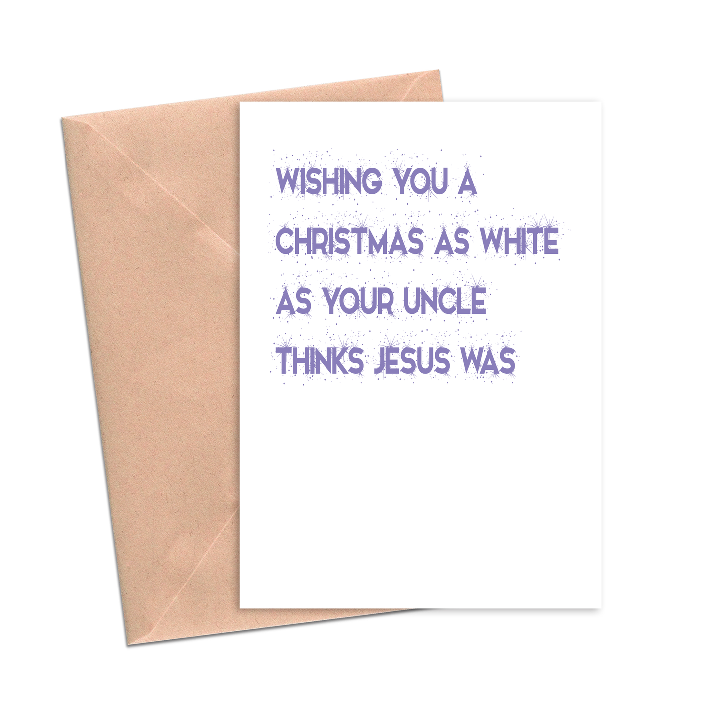 Wishing you a Christmas as White as Your Uncle Thinks Jesus was Funny Christmas Card