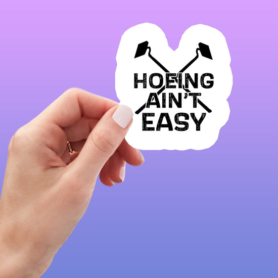 Load image into Gallery viewer, Hoeing Ain&amp;#39;t Easy Funny Sticker-sticker-Crimson and Clover Studio
