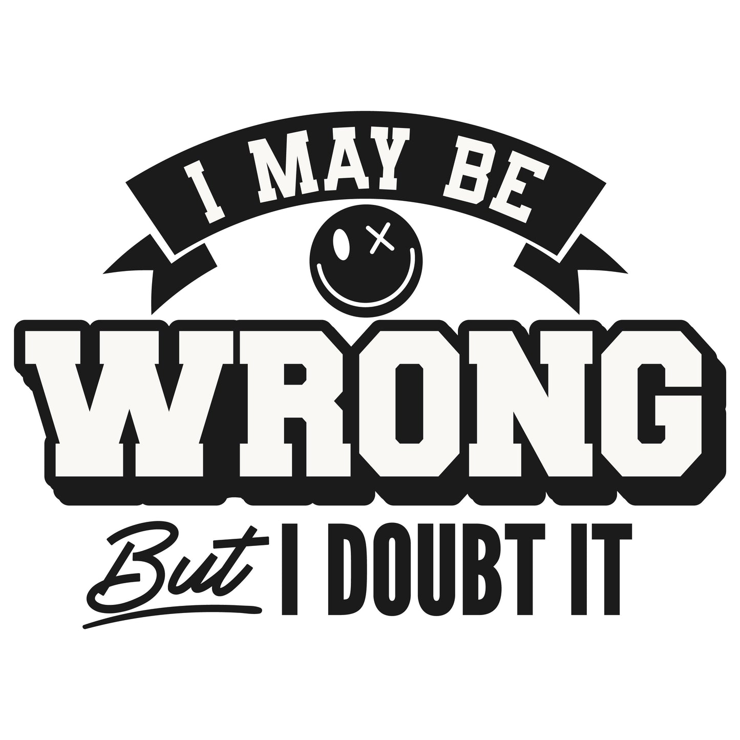 I May Be Wrong Funny Sticker-sticker-Crimson and Clover Studio