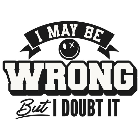 I May Be Wrong Funny Sticker-sticker-Crimson and Clover Studio