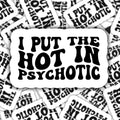 I Put the Hot in Psychotic Funny Sticker