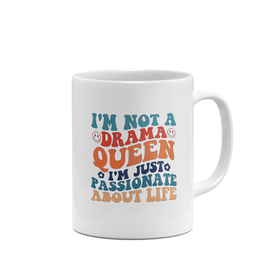 I'm Not a Drama Queen I'm Just Passionate About Life Funny Mug-Mugs-Crimson and Clover Studio