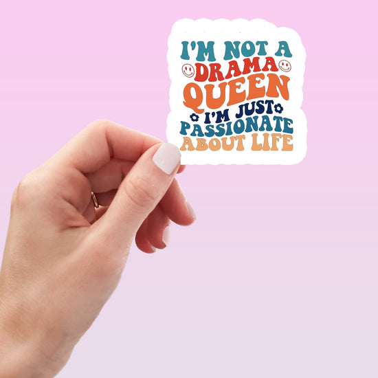 I'm Not a Drama Queen I'm Passionate About Life Sticker-sticker-Crimson and Clover Studio