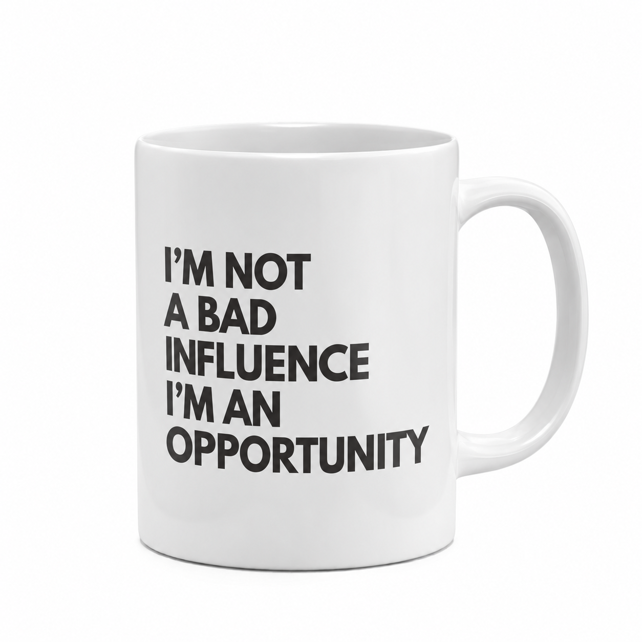 I'm Not a Bad Influence I'm an Opportunity Mug