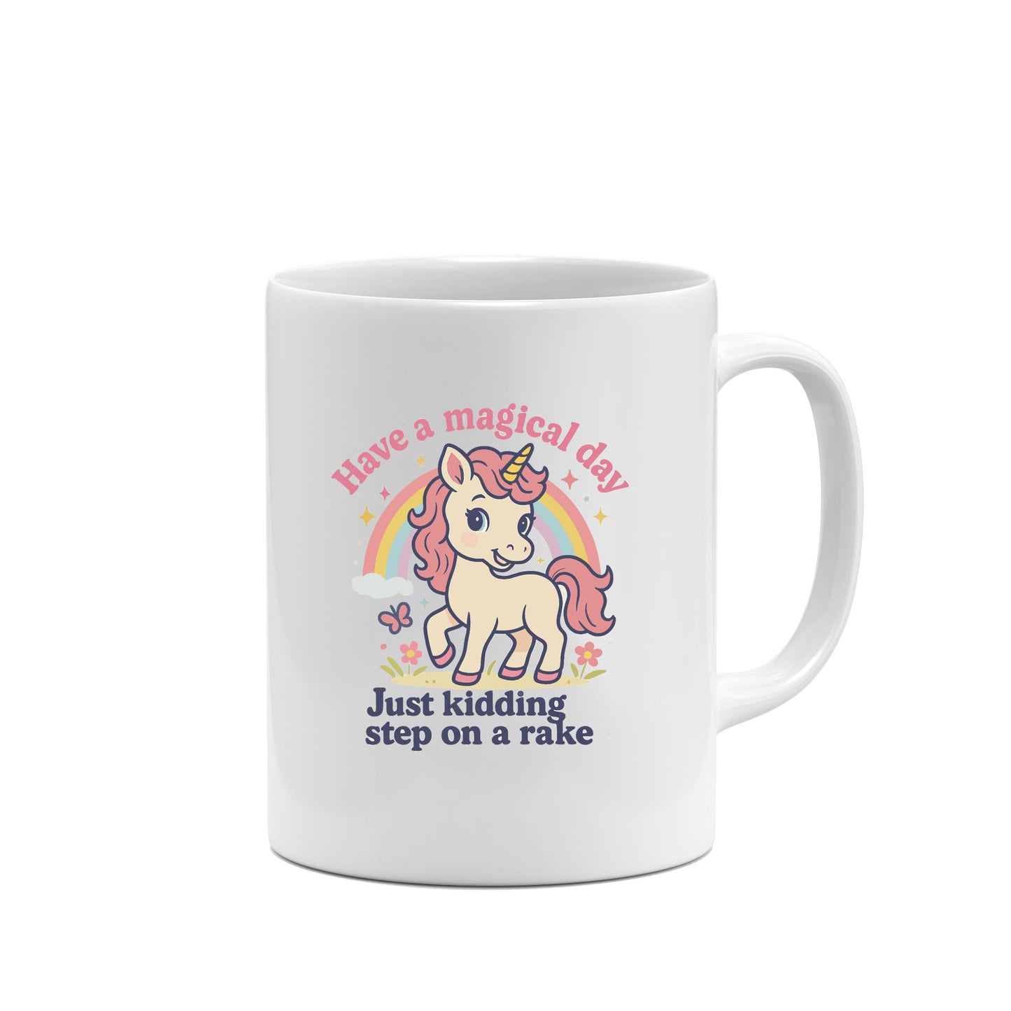 Have a Magical Day Just Kidding Step on a Rake Unicorn Mug