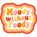 Moody without Foody Funny Sticker
