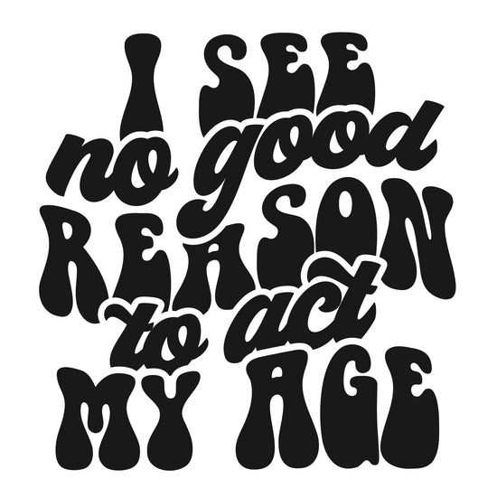 No Reason to Act My Age Funny Sticker-sticker-Crimson and Clover Studio