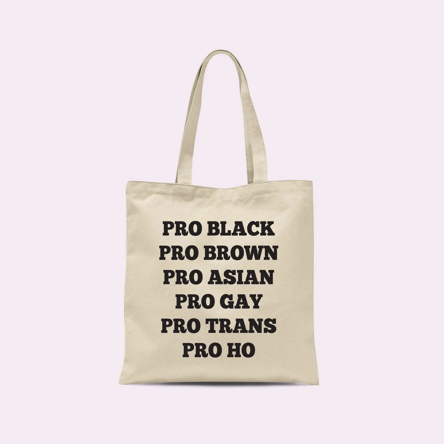 Pro Black Pro Brown Pro Asian Pro Gay Pro Trans Pro Ho Funny Tote Bag
