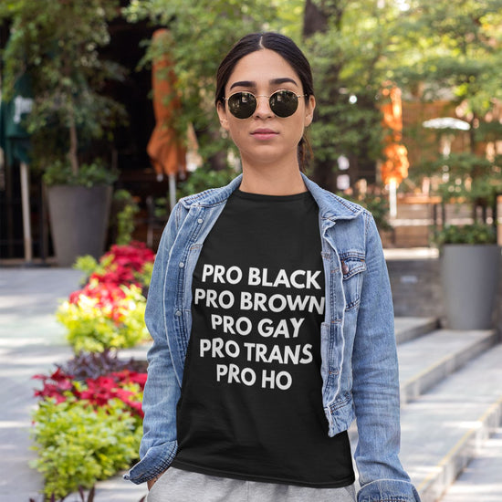 Pro Black Pro Brown Pro Gay Pro Trans Pro Ho Unisex T-Shirt-Tees-Crimson and Clover Studio