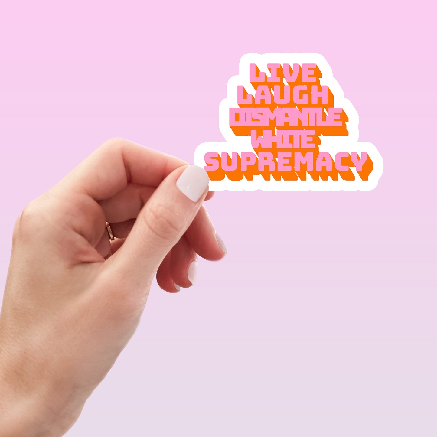 Live Laugh Dismantle White Supremacy sticker