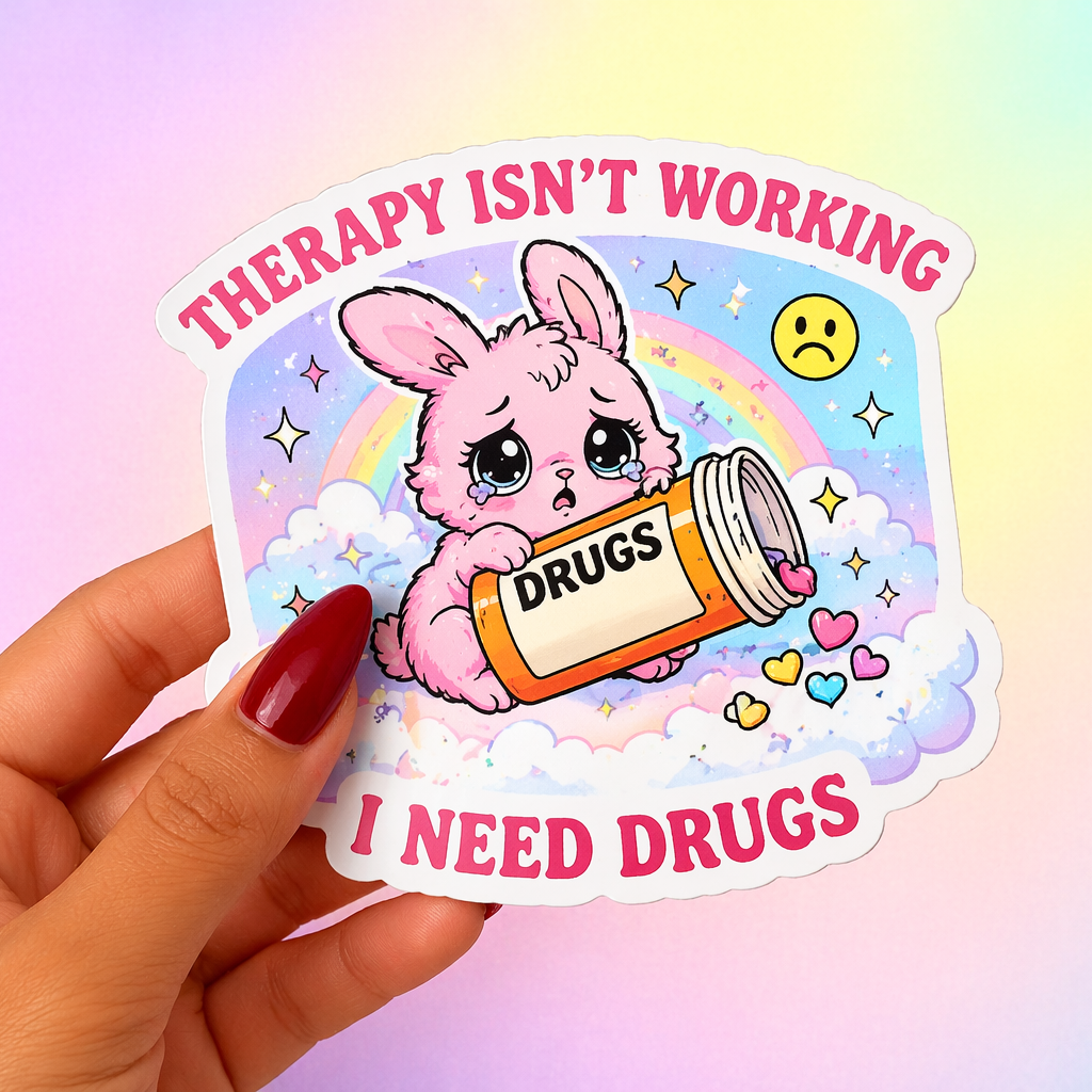 Therapy Isn't Working I Need Drugs Funny Sticker