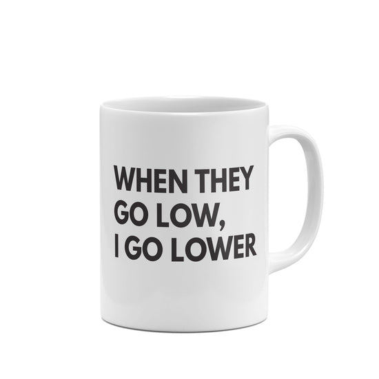 When They Go Low, I Go Lower Funny Mug-Mugs-Crimson and Clover Studio