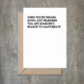 You Are Someone's Reason to Masturbate Funny Sympathy Card