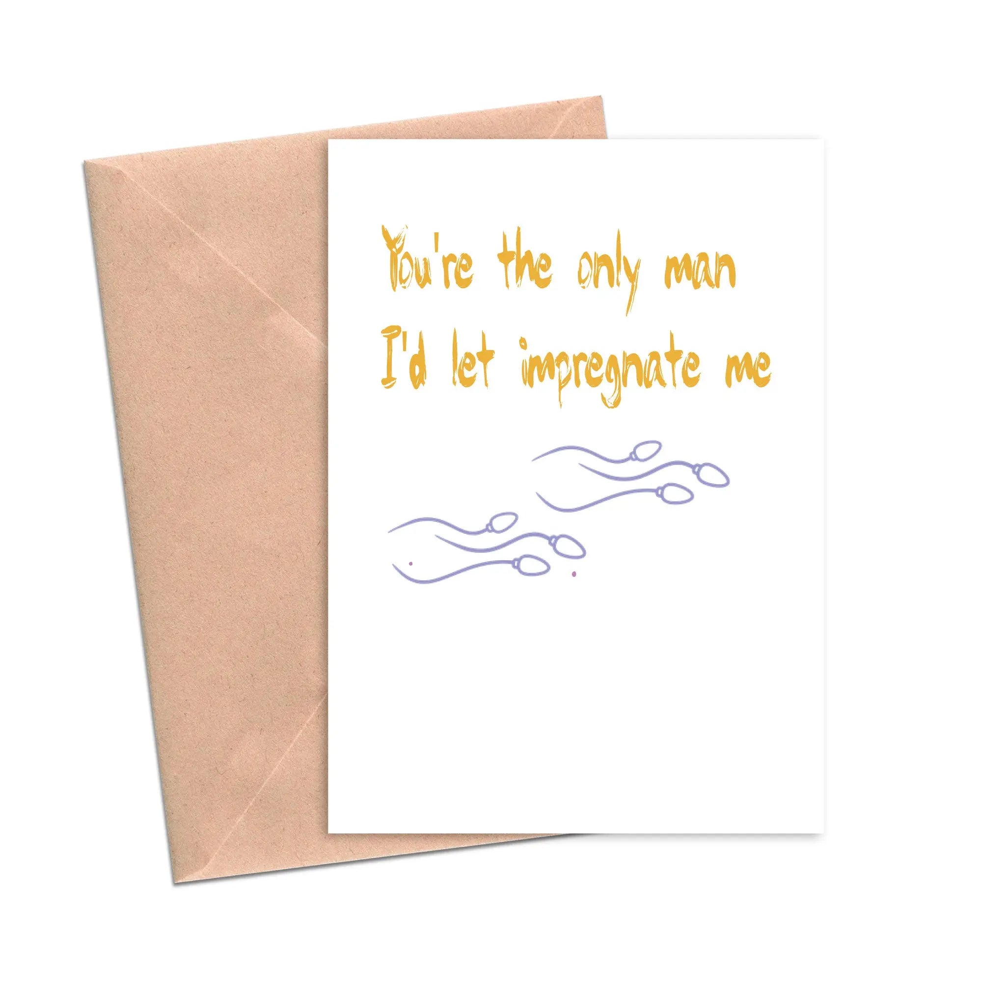 You're the Only Man I'd Let Impregnate Me Parenting Father Funny Card ...