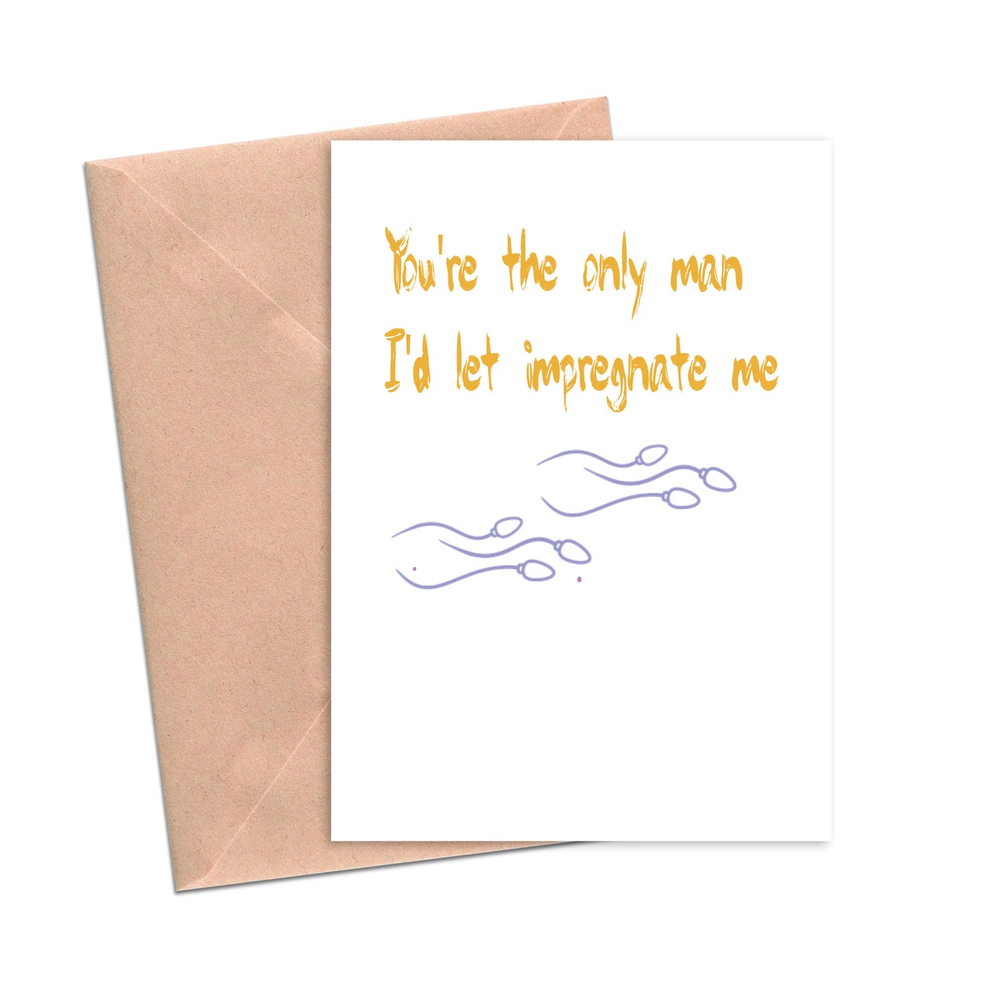 You're the Only Man I'd Let Impregnate Me Parenting Father Funny Card-Love Cards-Crimson and Clover Studio