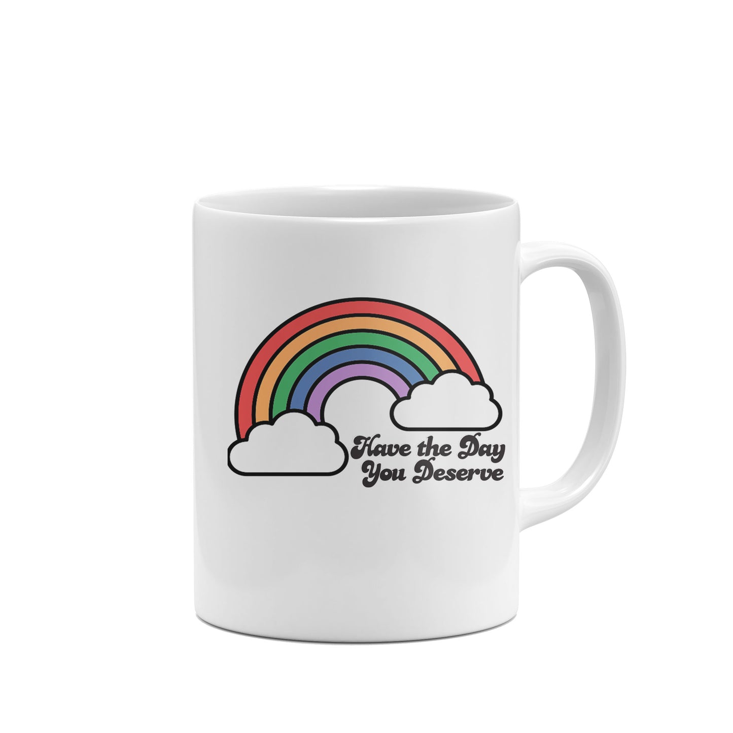 Have the Day You Deserve Mug