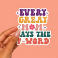 Every Great Mom Says the F Word Funny Sticker