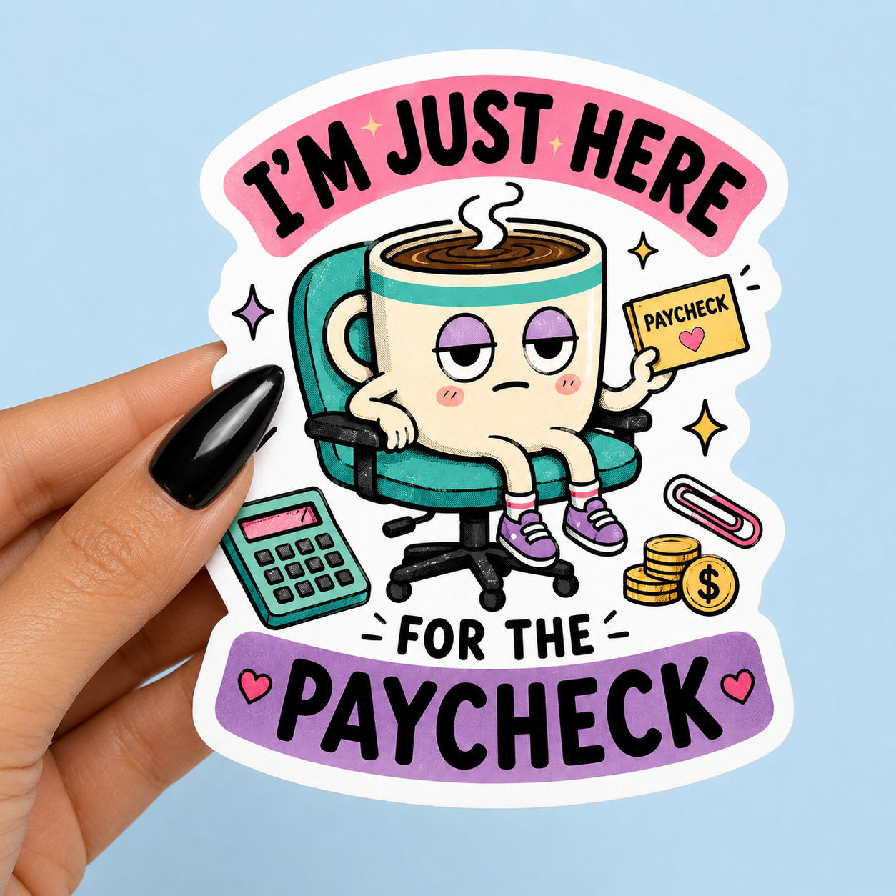 I'm Just Here for the Paycheck Funny Sticker