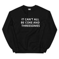 It Can't All Be Coke and Threesomes Unisex Sweatshirt