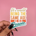 It's Weird Being the Same Age as Old People Funny Sticker