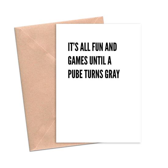 Funny Birthday Card It's all Fun and Games Until A Pube Turns Gray-Birthday-Crimson and Clover Studio