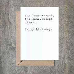 Funny Birthday Card You Look Exactly the Same Except Older