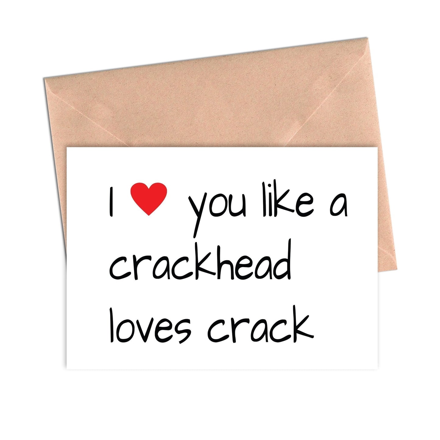 Funny Love Card I Love You Like a Crackhead Loves Crack-Love Cards-Crimson and Clover Studio