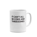 Funny Mug It Can't All Be Coke and Threesomes Funny Mug
