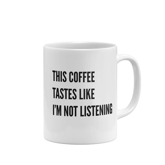 Funny Mug This Coffee Tastes Like I'm Not Listening-Mugs-Crimson and Clover Studio