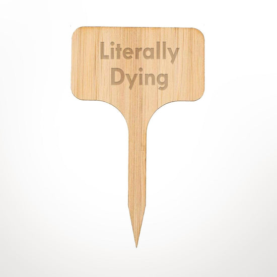 Funny Plant Marker Literally Dying-Plant Marker-Crimson and Clover Studio