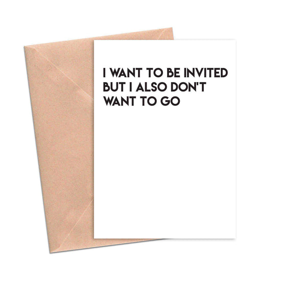 Load image into Gallery viewer, I Want to Be Invited But I Also Don&amp;#39;t Want to Go Card-Friendship Cards-Crimson and Clover Studio
