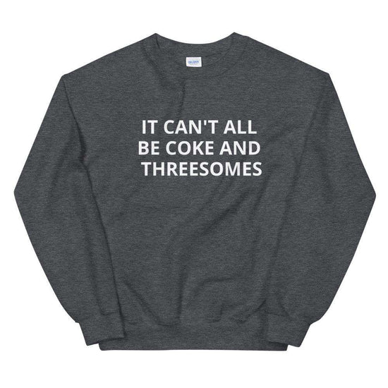 It Can't All Be Coke and Threesomes Unisex Sweatshirt-Sweatshirt-Crimson and Clover Studio