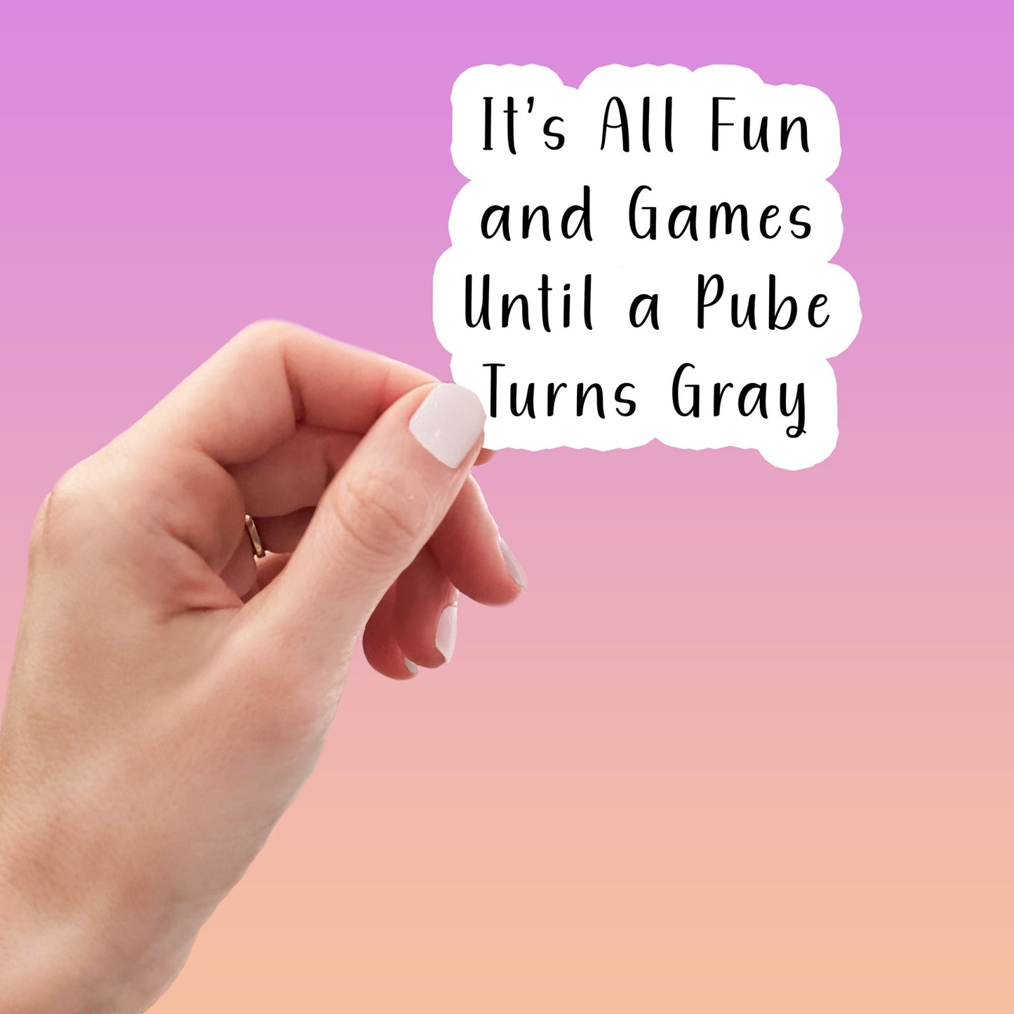 It's All Fun and Games Until a Pube Turns Gray Funny Sticker-sticker-Crimson and Clover Studio