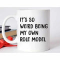 It's So Weird Being My Own Role Model Mug