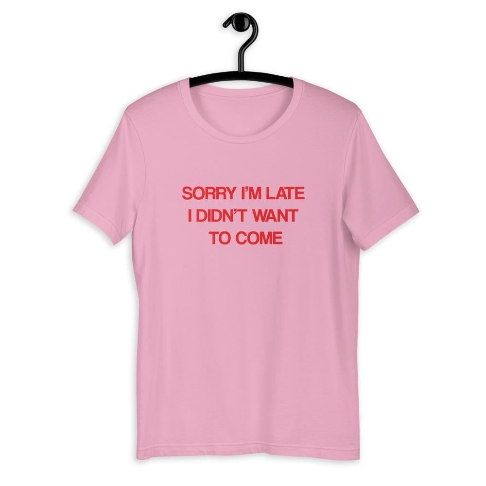 Sorry I'm Late I Didn't Want to Come Funny Unisex Shirt-Tees-Crimson and Clover Studio