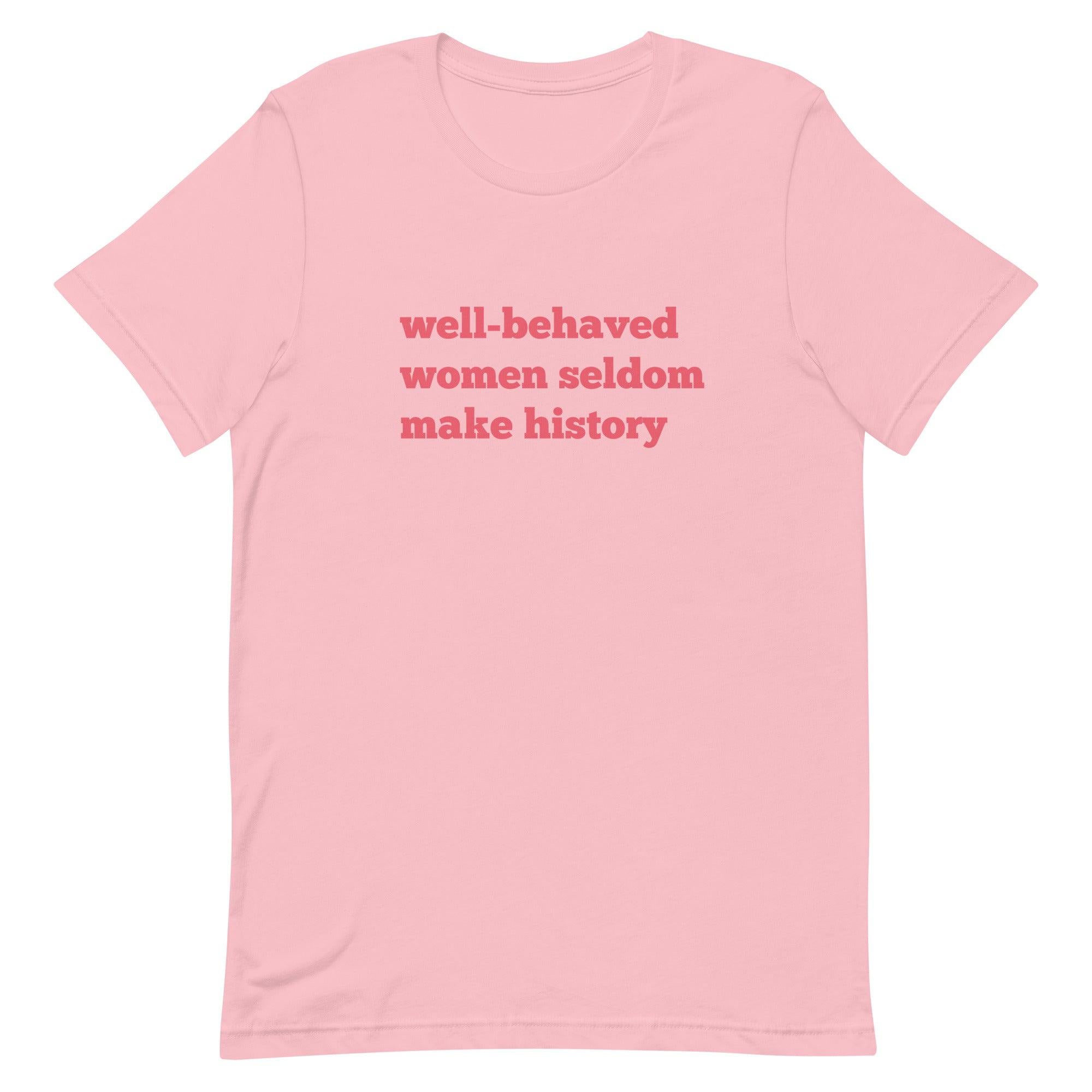 Well Behaved Women Seldom Make History (Pink & Red Version